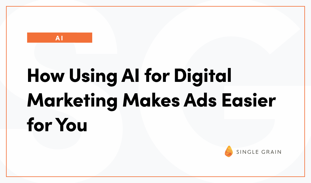 How Using AI for Digital Marketing Makes Ads Easier for You