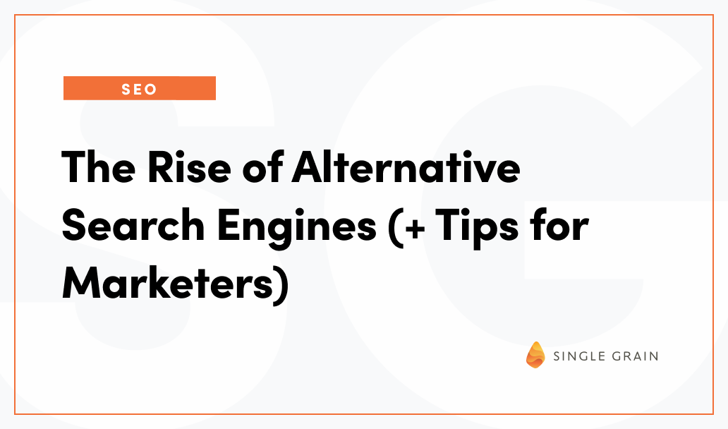 The Rise of Alternative Search Engines (+ Tips for Marketers)