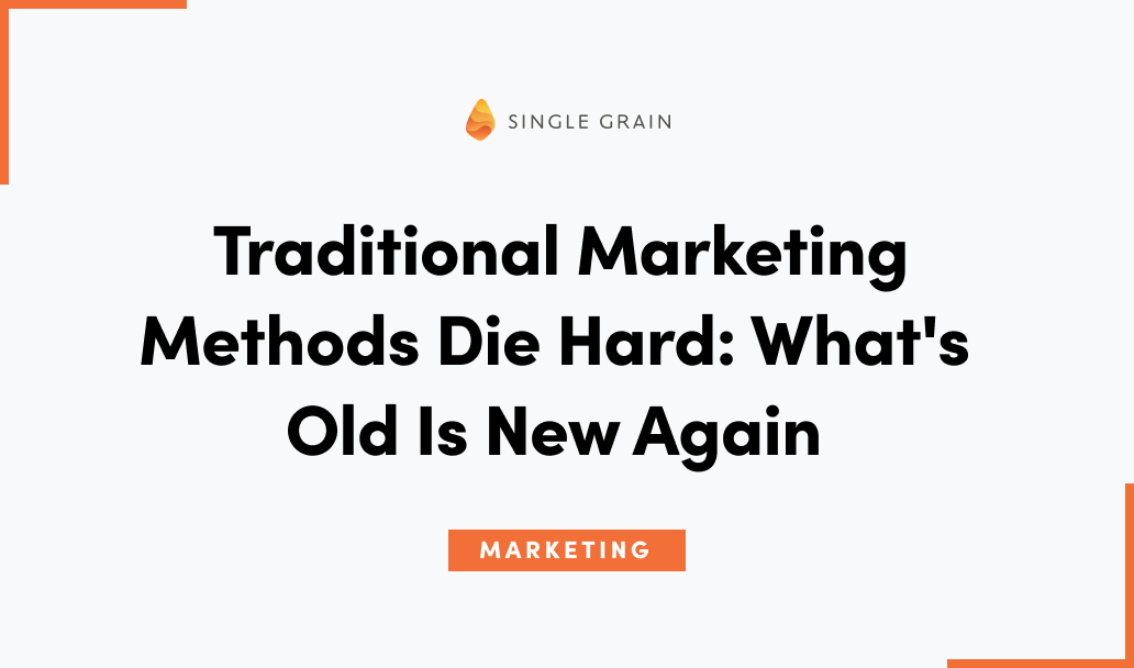 Traditional Marketing Methods Die Hard: What’s Old Is New Again