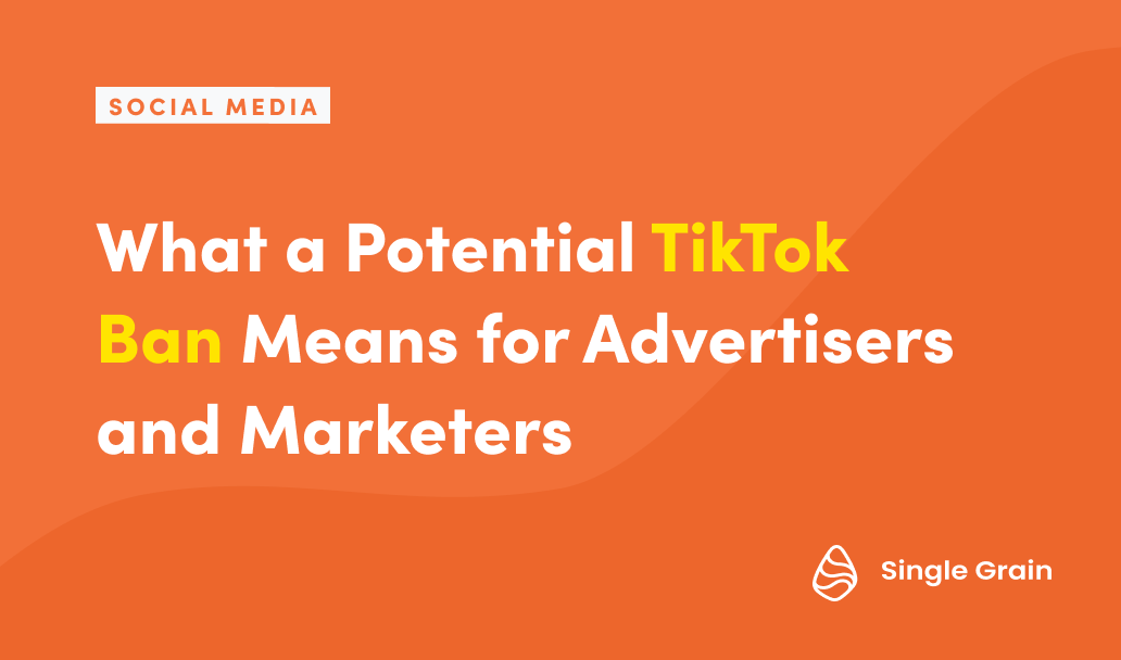 What a Potential TikTok Ban Means for Advertisers and Marketers