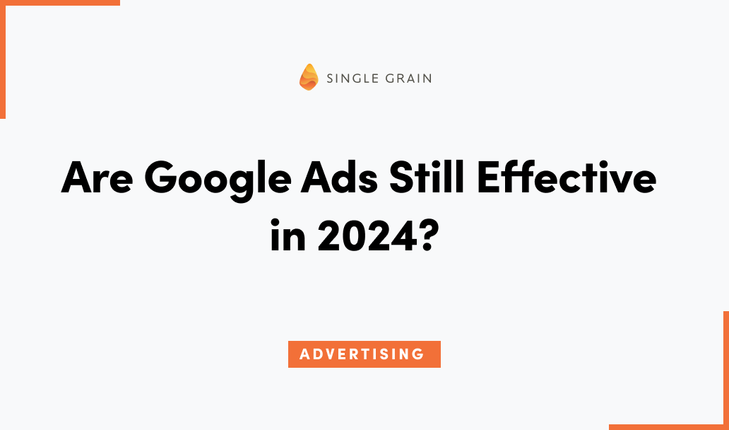 Are Google Ads Still Effective in 2024?