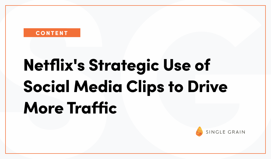 Netflix’s Strategic Use of Social Media Clips to Drive More Traffic