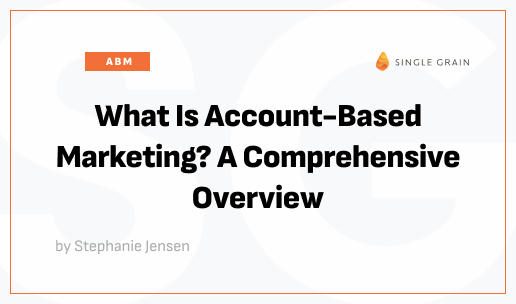 What Is Account-Based Marketing? A Comprehensive Overview