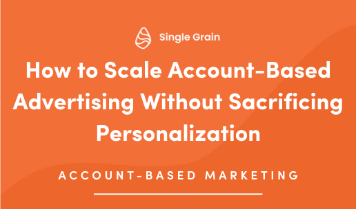 How to Scale Account-Based Advertising Without Sacrificing Personalization