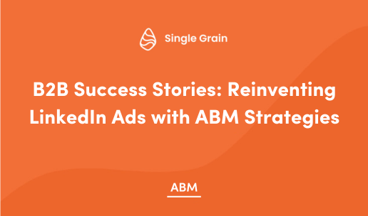 B2B Success Stories: Reinventing LinkedIn Ads with ABM Strategies