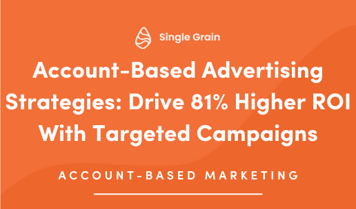 Account-Based Advertising Strategies: Drive 81% Higher ROI With Targeted Campaigns