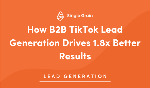 How B2B TikTok Lead Generation Drives 1.8x Better Results