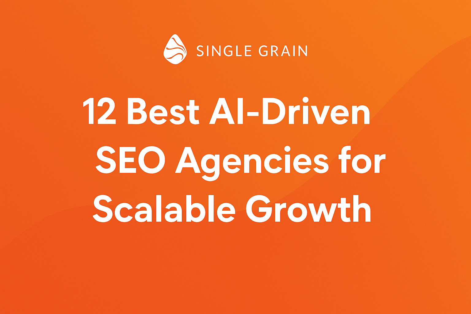 12 Best AI-Driven SEO Agencies for Scalable Growth in 2025