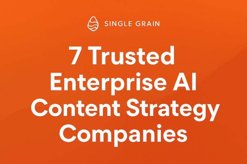 7 Trusted Enterprise AI Content Strategy Companies Transforming Digital Marketing