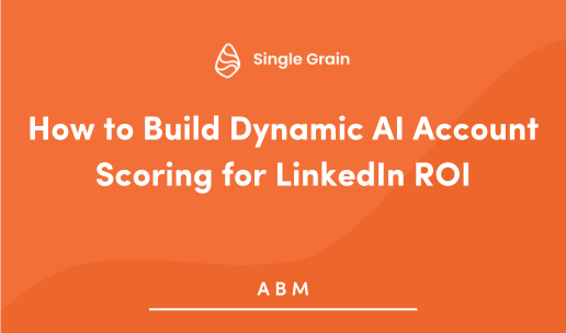 How to Build Dynamic AI Account Scoring for LinkedIn ROI