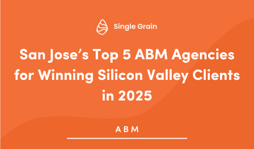 San Jose’s Top 5 ABM Agencies for Winning Silicon Valley Clients in 2025
