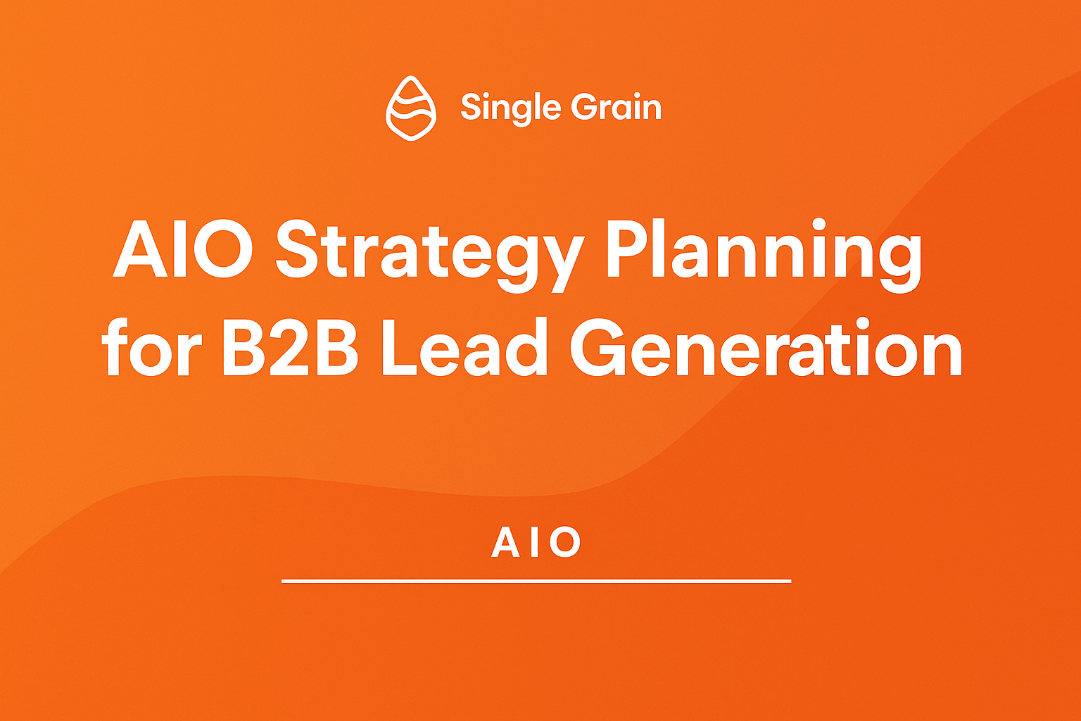 How to Build AIO Strategy Planning for B2B Lead Generation