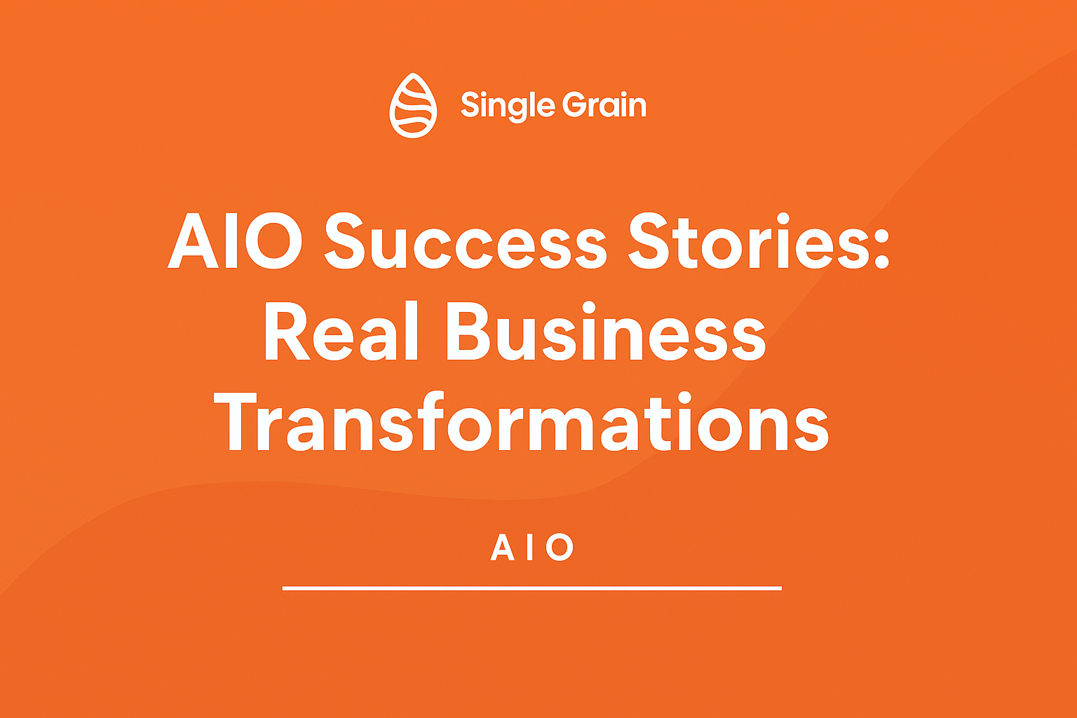 Real AIO Success Stories That Transformed Businesses