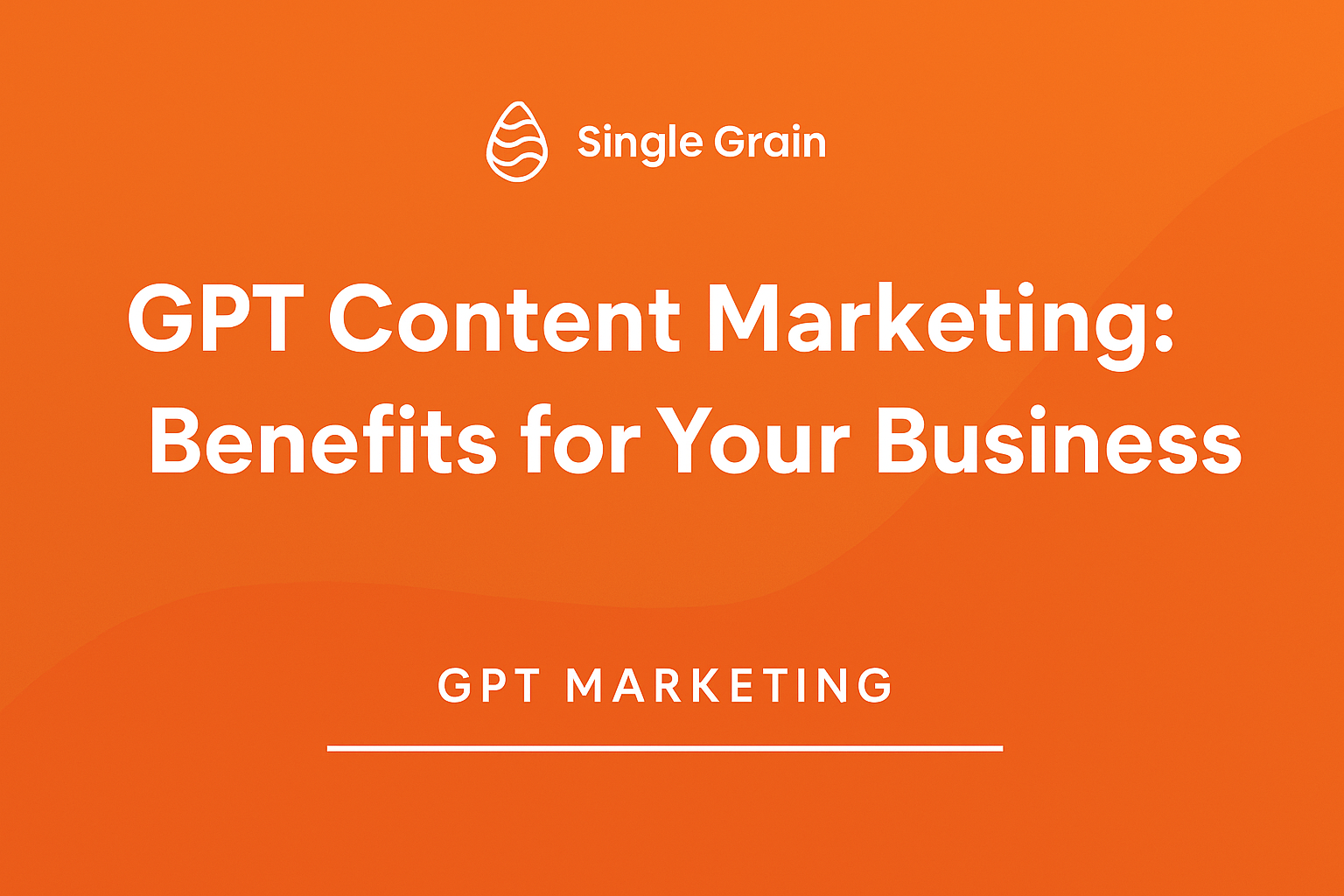 5 GPT Content Marketing Benefits That Transform Business