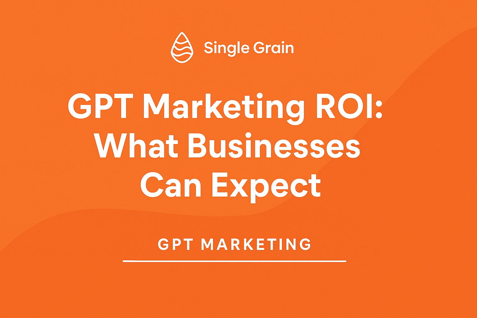 What Businesses Can Expect from GPT Marketing ROI