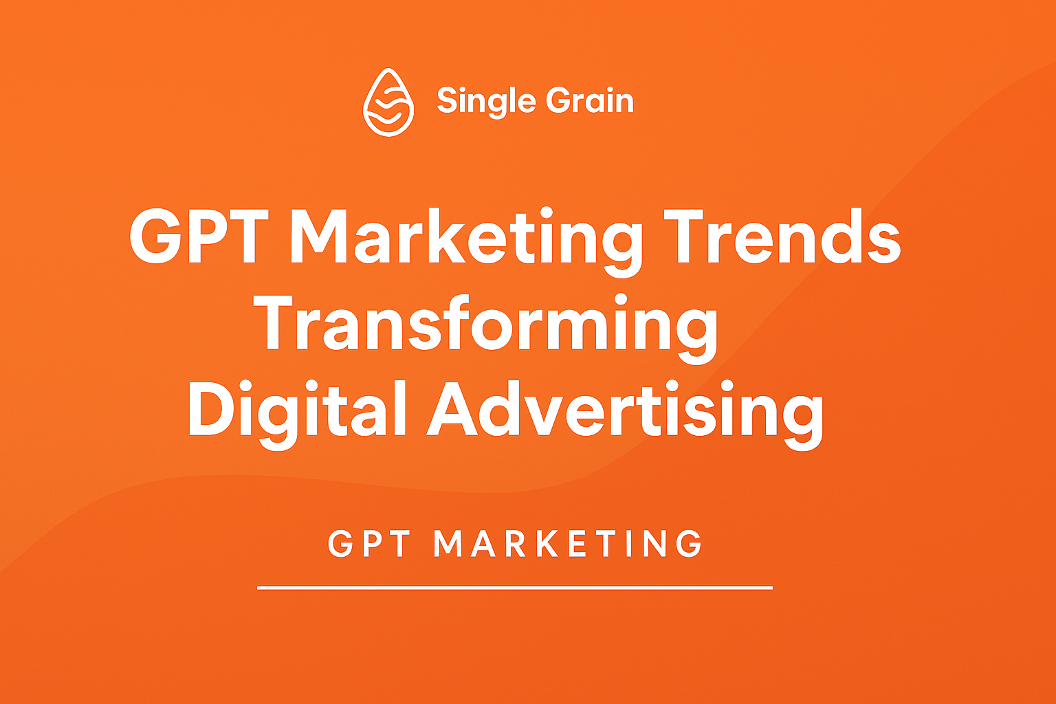 GPT Marketing Trends Transforming Digital Advertising