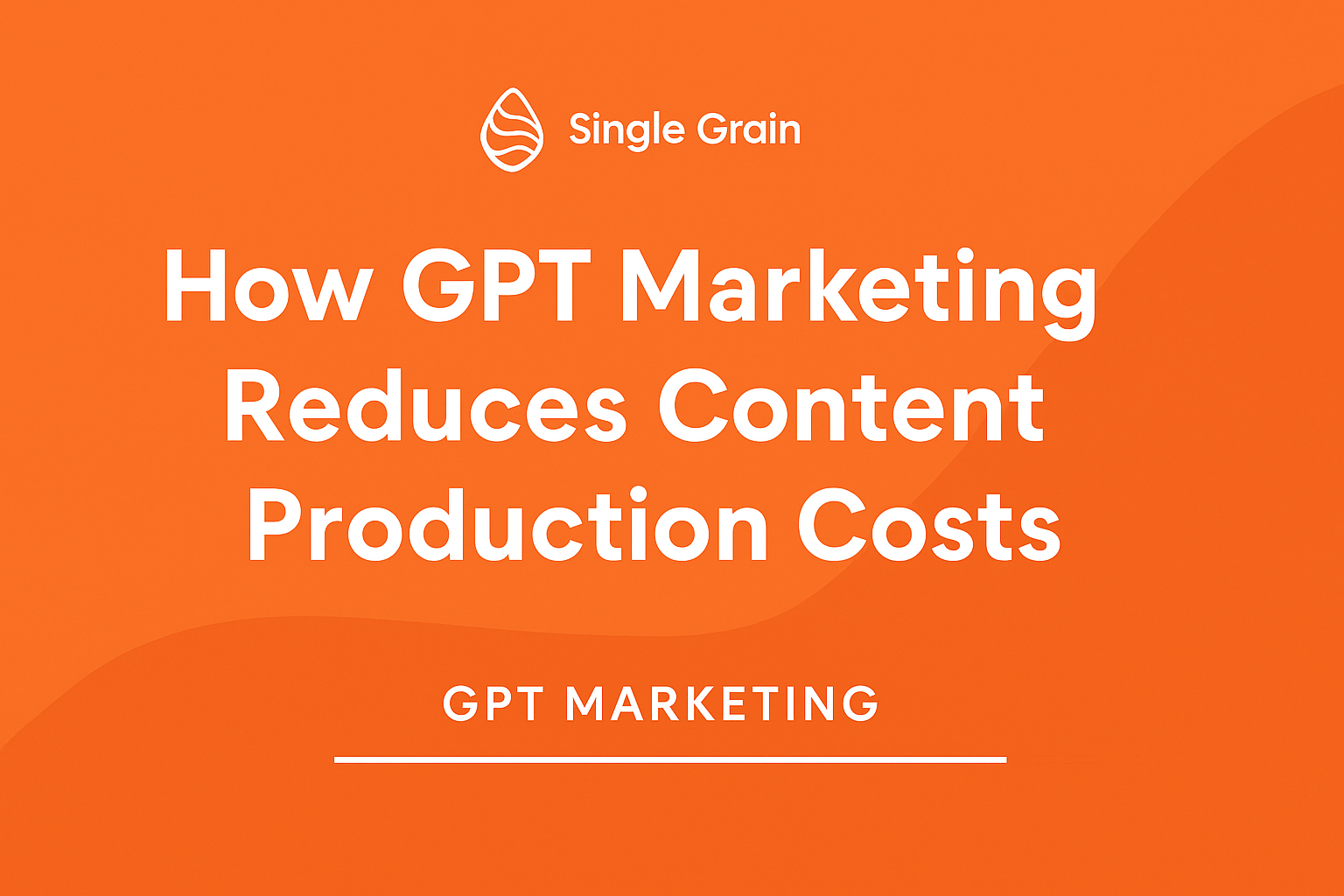 How GPT Marketing Cuts Content Production Costs by 90%