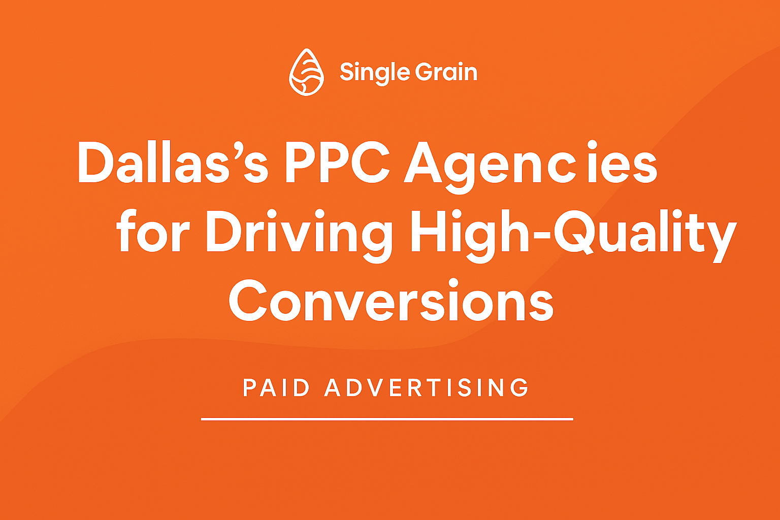 Dallas’s Top 12 PPC Agencies for Driving High-Quality Conversions in 2025