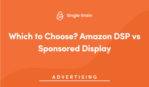 Which to Choose? Amazon DSP vs Sponsored Display