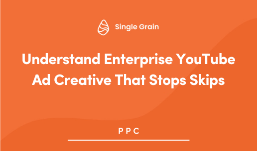 Understand Enterprise YouTube Ad Creative That Stops Skips