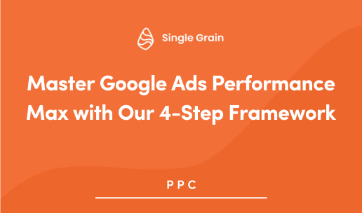 Master Google Ads Performance Max with Our 4-Step Framework