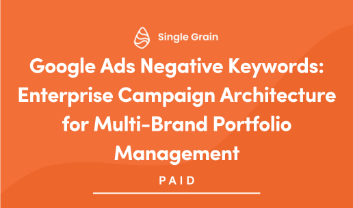 Google Ads Negative Keywords: Enterprise Campaign Architecture for Multi-Brand Portfolio Management