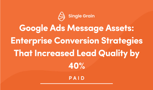 Google Ads Message Assets: Enterprise Conversion Strategies That Increased Lead Quality by 40%