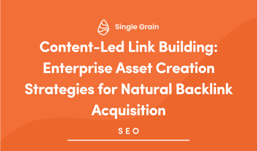 Content-Led Link Building: Enterprise Asset Creation Strategies for Natural Backlink Acquisition