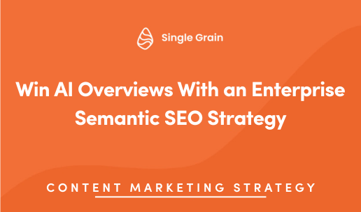 Win AI Overviews With an Enterprise Semantic SEO Strategy