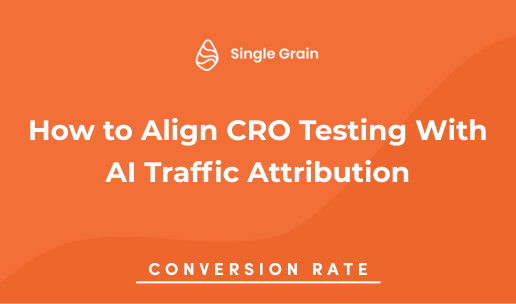 How to Align CRO Testing With AI Traffic Attribution