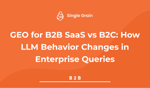 GEO for B2B SaaS vs B2C: How LLM Behavior Changes in Enterprise Queries