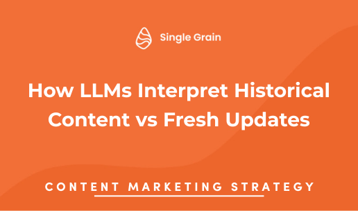 How LLMs Interpret Historical Content vs Fresh Updates