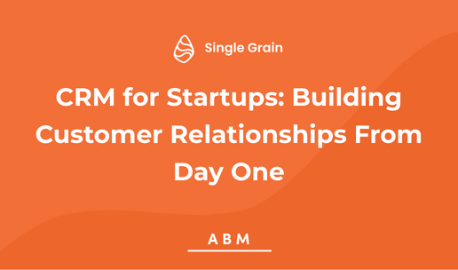 CRM for Startups: Building Customer Relationships From Day One