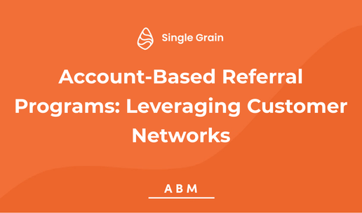 Account-Based Referral Programs: Leveraging Customer Networks