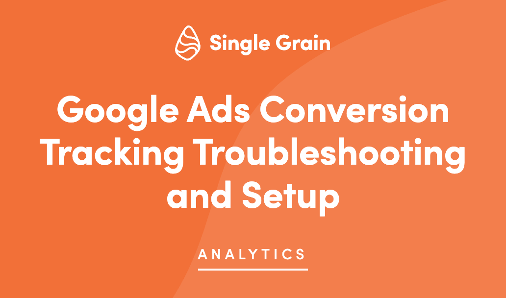 Google Ads Conversion Tracking Troubleshooting and Setup