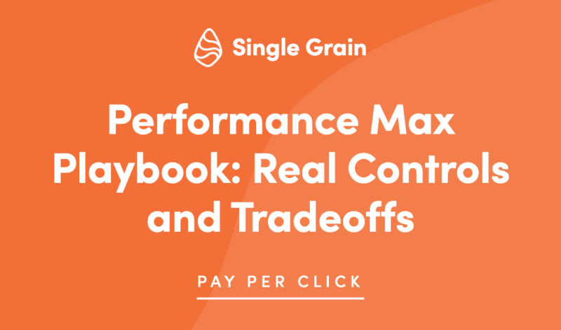 Performance Max Playbook: Real Controls and Tradeoffs