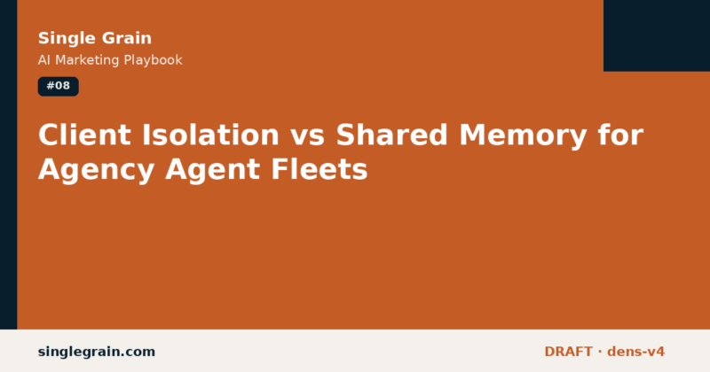 Client Isolation vs Shared Memory for Agency Agent Fleets