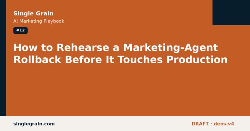 How to Rehearse a Marketing-Agent Rollback Before It Touches Production