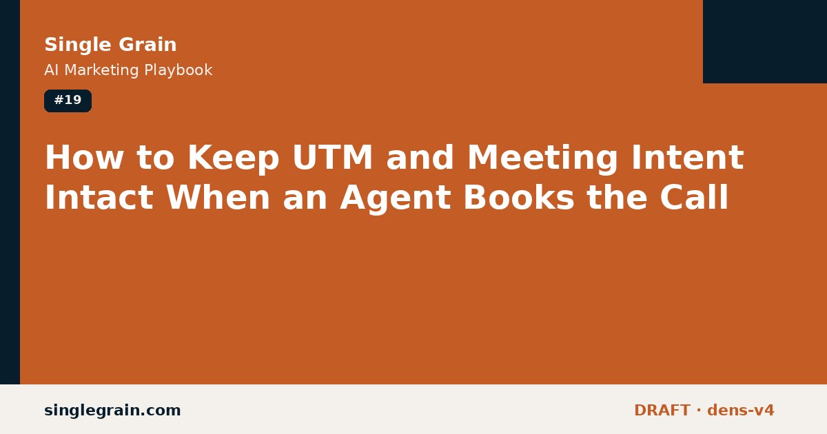 How to Keep UTM and Meeting Intent Intact When an Agent Books the Call