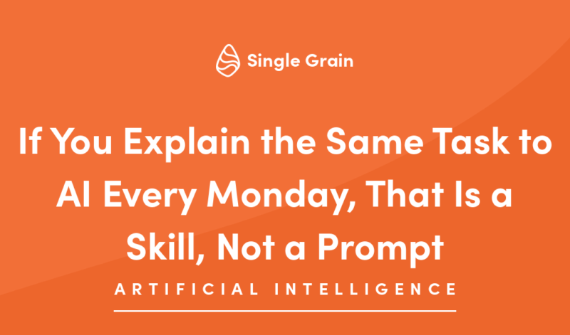 If You Explain the Same Task to AI Every Monday, That Is a Skill, Not a Prompt