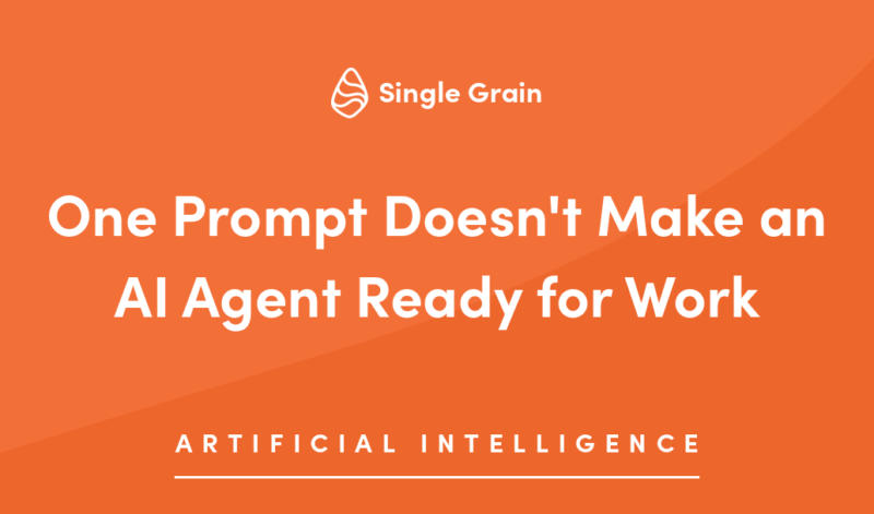 One Prompt Doesn’t Make an AI Agent Ready for Work