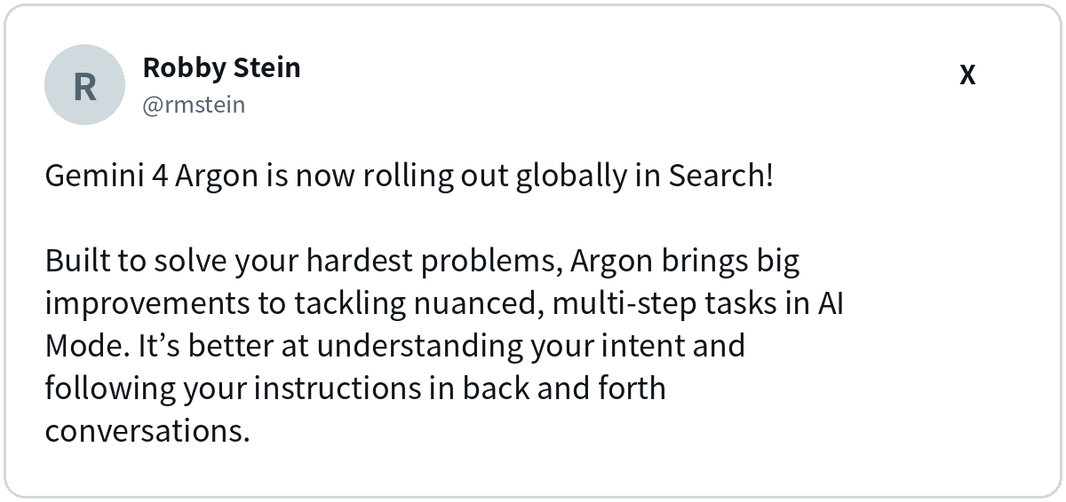 Robby Stein (@rmstein) on X: Gemini 4 Argon is now rolling out globally in Search!