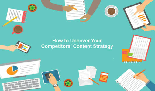 How to Uncover Your Competitors’ Content Strategy