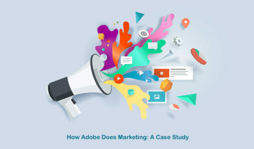 How Adobe Does SaaS Marketing: A Case Study