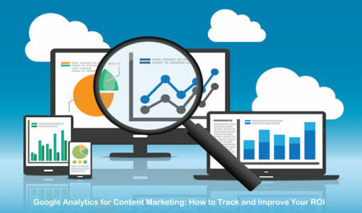 Google Analytics for Content Marketing: How to Track and Improve Your ROI