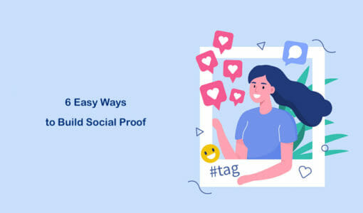 6 Easy Ways to Build Social Proof and Incorporate It into Your Website