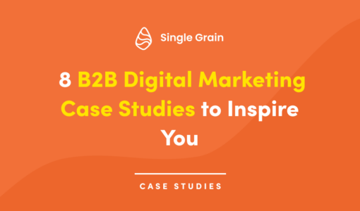 8 B2B Digital Marketing Case Studies to Inspire You