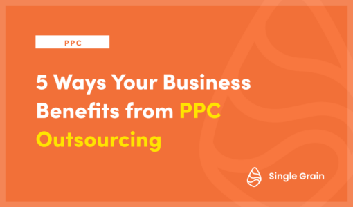 5 Ways Your Business Benefits from PPC Outsourcing