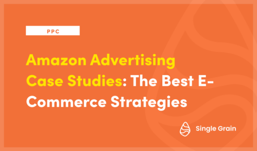Amazon Advertising Case Studies: The Best E-Commerce Strategies
