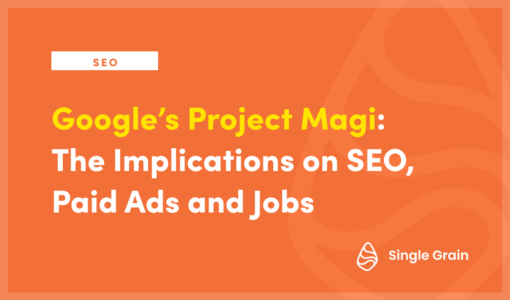 Google’s Project Magi: The Implications on SEO, Paid Ads & Jobs